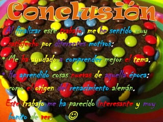 Al finalizar este trabajo, me he sentido muy
satisfecho por diferentes motivos:
• Me ha ayudado a comprender mejor el tema...