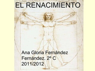 Ana Gloria Fernández Fernández. 2º C  2011/2012 EL RENACIMIENTO 