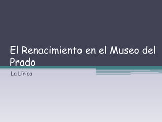 El Renacimiento en el Museo del Prado La Lírica 
