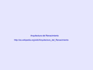http://es.wikipedia.org/wiki/Arquitectura_del_Renacimiento Arquitectura del Renacimiento Arquitectura del Renacimiento 