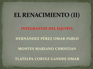 INTEGRANTES DEL EQUIPO:
HERNÁNDEZ PÉREZ OMAR PABLO
MONTES MARIANO CHRISTIAN
TLATELPA CORTEZ GANDHI OMAR
 