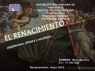 REPUBLICA BOLIVARIANA DE
VENEZUELA
INSTITUTO UNIVERSITARIO
POLITECNICO
“SANTIAGO MARINO”
EXTENSION BARINAS
NOMBRE: Mario Ramos
C.I.: 17.783.523
Barquisimeto, mayo 2015
 