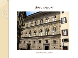 Arquitectura
Palacio Ruccellai, Florencia.
 