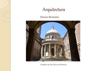 Arquitectura
Donato Bramante
Templete de San Pietro en Montoro.
 