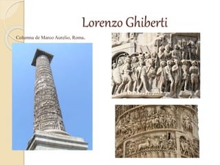 Lorenzo Ghiberti
Columna de Marco Aurelio, Roma.
 