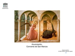 Claseshistoria




                      Anunciación.
                 Convento de San Marcos
                                                  Historia del Arte
                                          © 2006 Guillermo Méndez Zapata
 