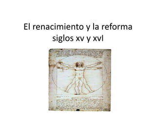 El renacimiento y la reforma siglos xv y xvI 