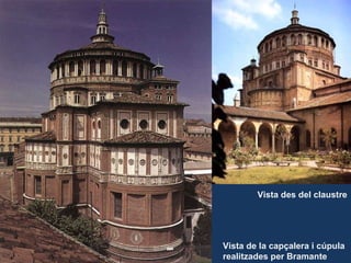Vista de la capçalera i cúpula realitzades per Bramante Vista des del claustre 