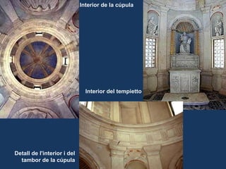 Detall de l'interior i del tambor de la cúpula Interior de la cúpula Interior del tempietto 