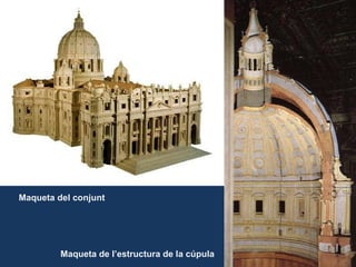 Maqueta del conjunt Maqueta de l’estructura de la cúpula 