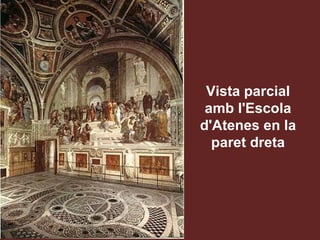 Vista parcial amb l'Escola d'Atenes en la paret dreta 