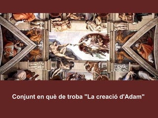 Conjunt en què de troba "La creació d'Adam" 