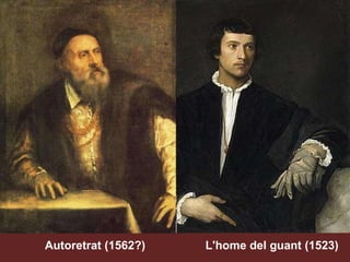 Autoretrat (1562?) L'home del guant (1523) 