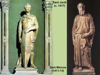 Sant Jordi (c. 1417) Sant Marcos (1411-13) 