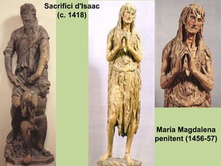 María Magdalena penitent (1456-57) Sacrifici d'Isaac (c. 1418) 