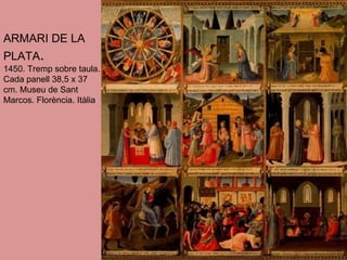ARMARI DE LA PLATA . 1450.  Tremp sobre taula. Cada panell 38,5 x 37 cm. Museu de Sant Marcos. Florència. Itàlia 