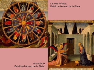 La roda mística.  Detall de l'Armari de la Plata. Anunciació . Detall de l'Armari de la Plata.  