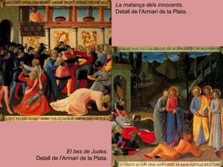 El bes de Judes .  Detall de l'Armari de la Plata.  La matança dels innocents . Detall de l'Armari de la Plata.  
