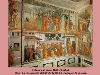 Lateral esquerre. Dalt:  El tribut .  Baix:  La resurrecció del fill de Teòfil i S. Pedro en la càtedra. 