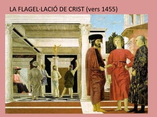 LA FLAGEL·LACIÓ DE CRIST (vers 1455) 