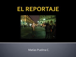 EL REPORTAJE Matías Puelma C. 