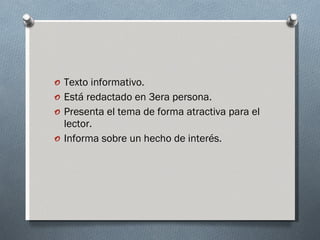 <ul><li>Texto informativo. </li></ul><ul><li>Está redactado en 3era persona. </li></ul><ul><li>Presenta el tema de forma a...