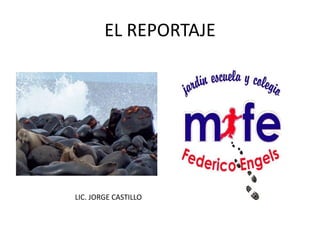 EL REPORTAJE
LIC. JORGE CASTILLO
 