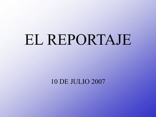 EL REPORTAJE
10 DE JULIO 2007
 