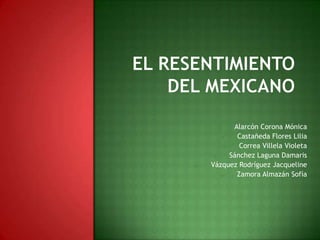 El resentimiento del mexicano ,[object Object]