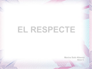 EL RESPECTE E Marina Solé Albornà 4eso C 