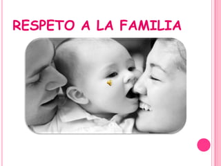 RESPETO A LA FAMILIA