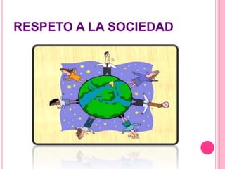 RESPETO A LA SOCIEDAD