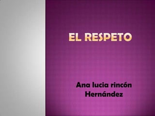 Ana lucia rincón
Hernández
 