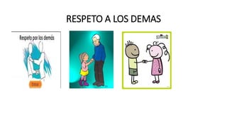 RESPETO A LOS DEMAS
 