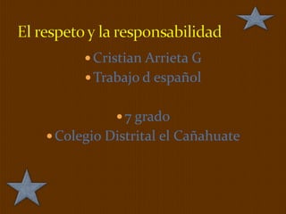  Cristian Arrieta G
       Trabajo d español


            7 grado
 Colegio Distrital el Cañahuate
 