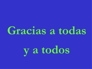 Gracias a todas y a todos 