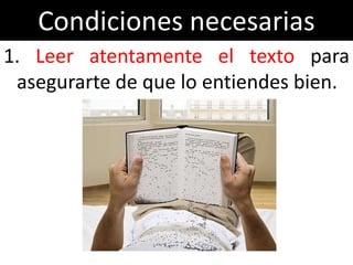 Condiciones necesarias
1. Leer atentamente el texto para
 asegurarte de que lo entiendes bien.
 