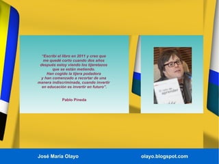 José María Olayo olayo.blogspot.com
“Escribí el libro en 2011 y creo que
me quedé corto cuando dos años
después estoy vien...