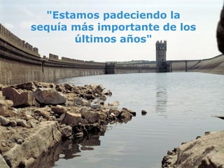 "Estamos padeciendo la sequía más importante de los últimos años"