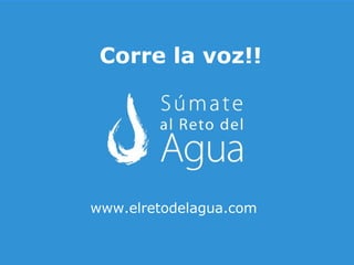 Corre la voz!! www.elretodelagua.com