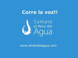 Corre la voz!! www.elretodelagua.com 