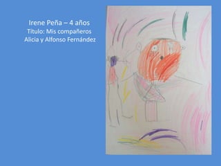 Irene Peña – 4 años
Título: Mis compañeros
Alicia y Alfonso Fernández

 