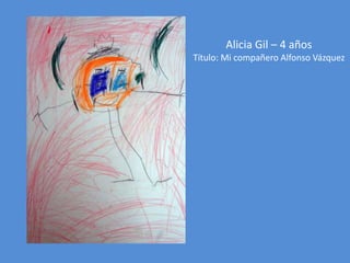 Alicia Gil – 4 años
Título: Mi compañero Alfonso Vázquez

 