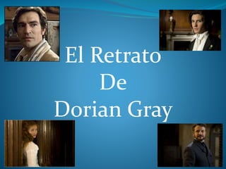 El Retrato
De
Dorian Gray
 