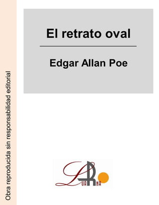 El retrato oval
Edgar Allan Poe
Obrareproducidasinresponsabilidadeditorial
 