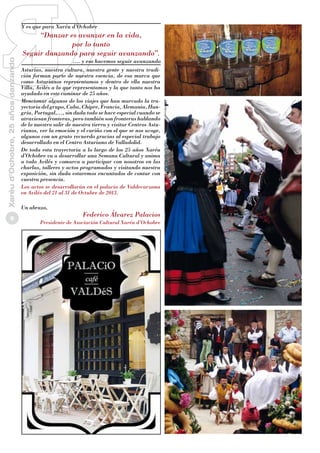 Xaréu d’Ochobre, 25 años danzando

Y es que para Xaréu d’Ochobre

6

“Danzar es avanzar en la vida,
por lo tanto
Seguir danzando para seguir avanzando”.
…. y eso hacemos seguir avanzando
Asturias, nuestra cultura, nuestra gente y nuestra tradición forman parte de nuestra esencia, de esa marca que
como Asturianos representamos y dentro de ella nuestra
Villa, Avilés a la que representamos y la que tanto nos ha
ayudado en este caminar de 25 años.
Mencionar algunos de los viajes que han marcado la trayectoria del grupo, Cuba, Chipre, Francia, Alemania, Hungría, Portugal,…, sin duda todo se hace especial cuando se
atraviesan fronteras, pero también son fronteras hablando
de lo nuestro salir de nuestra tierra y visitar Centros Asturianos, ver la emoción y el cariño con el que se nos acoge,
algunos con un grato recuerdo gracias al especial trabajo
desarrollado en el Centro Asturiano de Valladolid.
De toda esta trayectoria a lo largo de los 25 años Xaréu
d’Ochobre va a desarrollar una Semana Cultural y anima
a todo Avilés y comarca a participar con nosotros en las
charlas, talleres y actos programados y visitando nuestra
exposición, sin duda estaremos encantados de contar con
vuestra presencia.
Los actos se desarrollarán en el palacio de Valdecarzana
en Avilés del 21 al 31 de Octubre de 2013.
Un abrazo,

Federico Álvarez Palacios

Presidente de Asociación Cultural Xaréu d’Ochobre

 