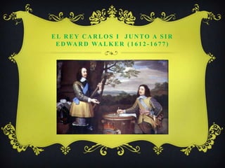 El Rey Carlos I  junto a Sir Edward Walker (1612-1677) 