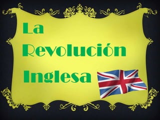 La
Revolución
Inglesa
 