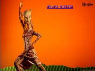 akuna matata
 