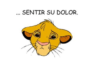 ... SENTIR SU DOLOR. 
